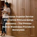 Experience Superior Service with Carina Kitchens & Bedrooms – The Premier Built-in Wardrobes Provider in Merseyside