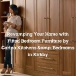 Revamping Your Home with Fitted Bedroom Furniture by Carina Kitchens & Bedrooms in Kirkby