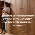 Unleashing Exceptional Bedroom Furniture Services in Crosby by Carina Kitchens & Bedrooms